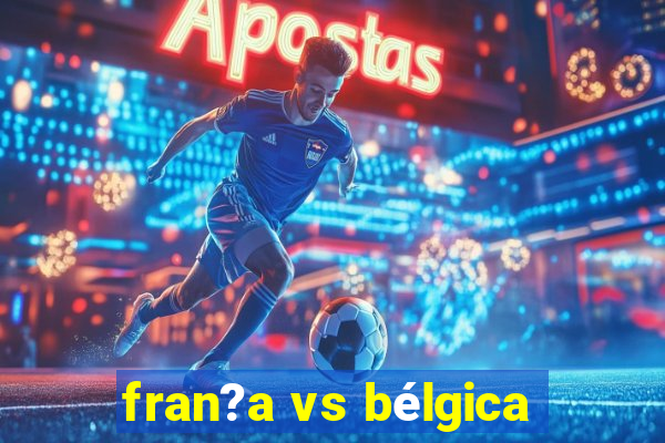 fran?a vs bélgica