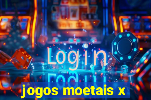 jogos moetais x