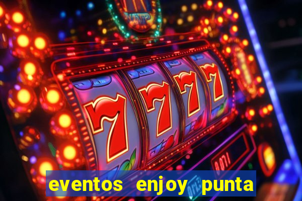 eventos enjoy punta del este