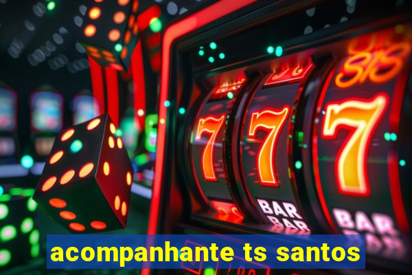 acompanhante ts santos