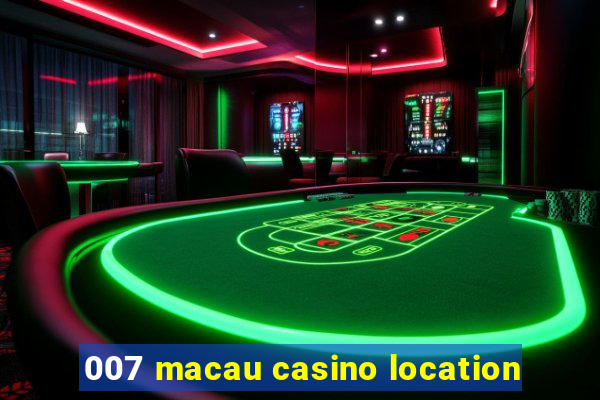 007 macau casino location