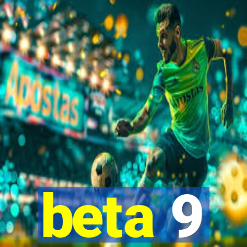 beta 9