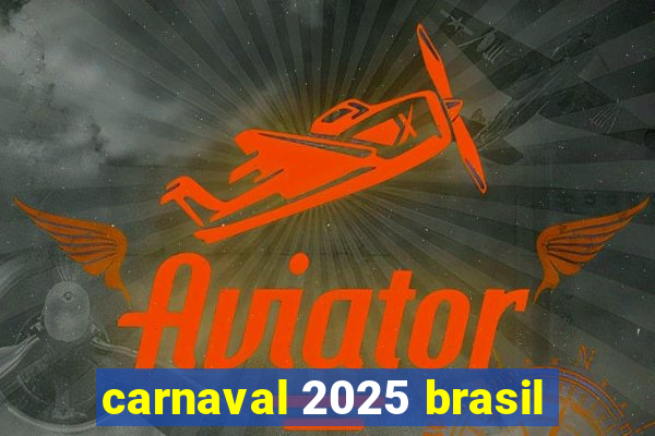 carnaval 2025 brasil