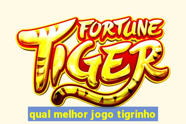 qual melhor jogo tigrinho