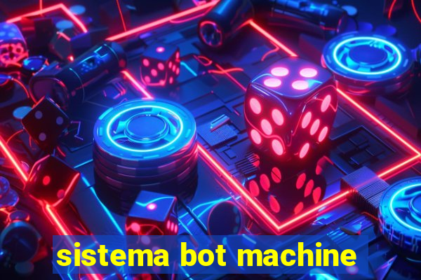 sistema bot machine