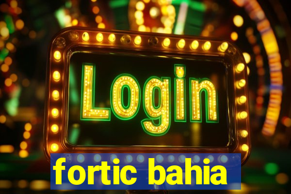 fortic bahia