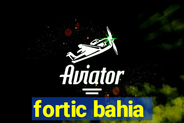 fortic bahia