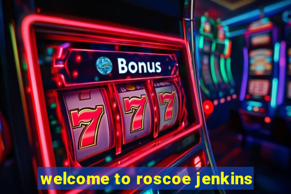 welcome to roscoe jenkins