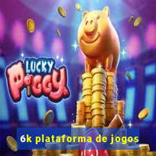 6k plataforma de jogos