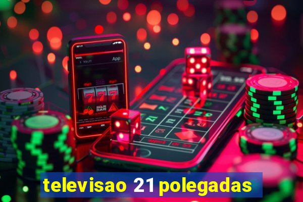 televisao 21 polegadas