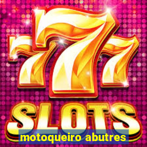 motoqueiro abutres