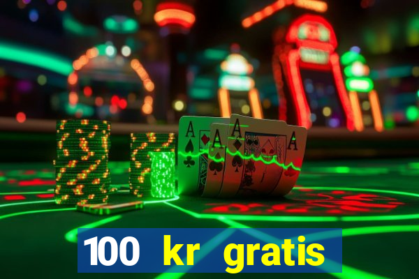 100 kr gratis casino 2017 utan ins?ttning