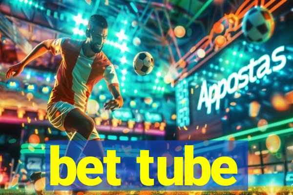 bet tube