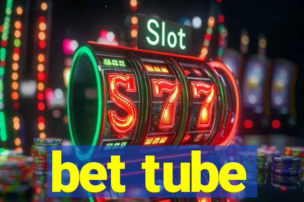 bet tube