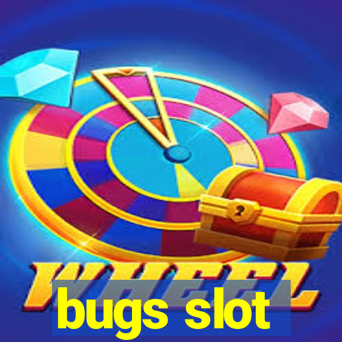 bugs slot