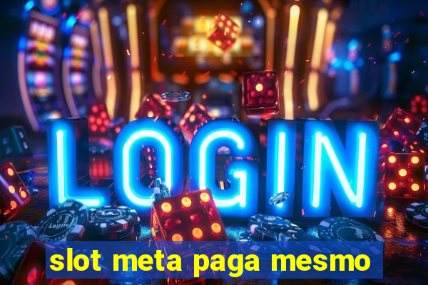 slot meta paga mesmo