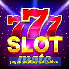 jogos adultos do roblox