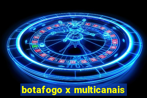 botafogo x multicanais