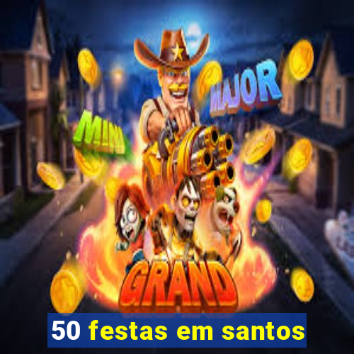 50 festas em santos