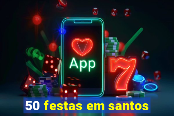 50 festas em santos