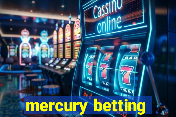 mercury betting