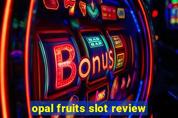 opal fruits slot review