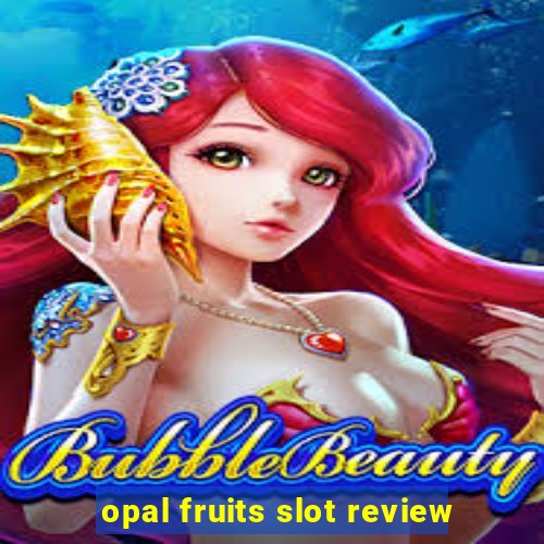 opal fruits slot review