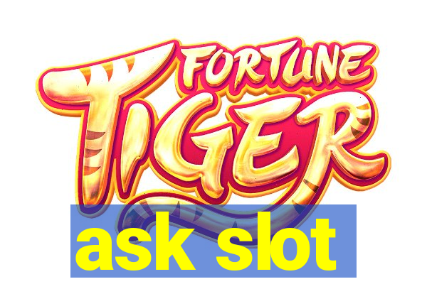 ask slot