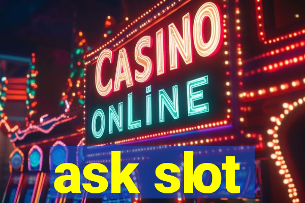 ask slot