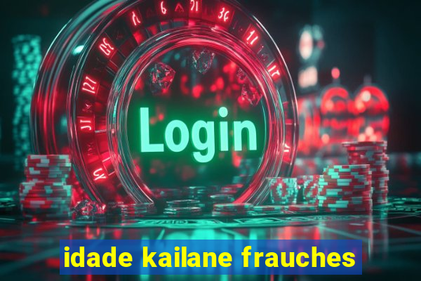 idade kailane frauches