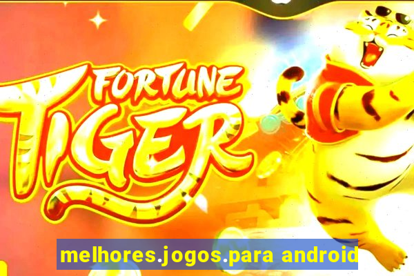 melhores.jogos.para android