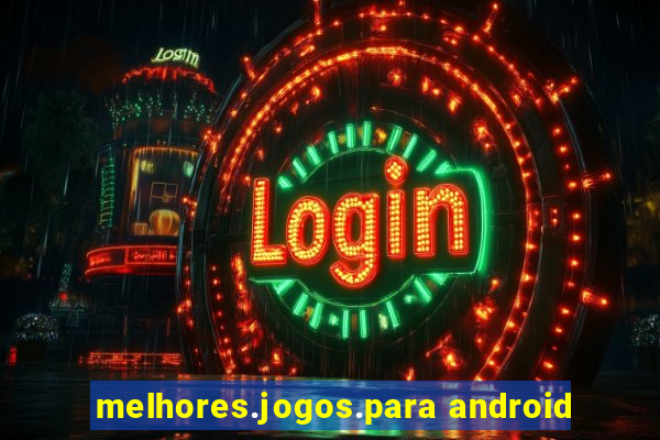 melhores.jogos.para android