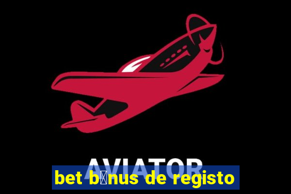 bet b贸nus de registo