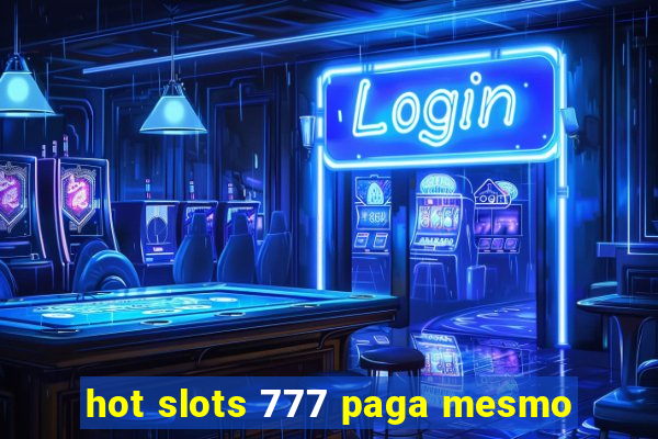 hot slots 777 paga mesmo