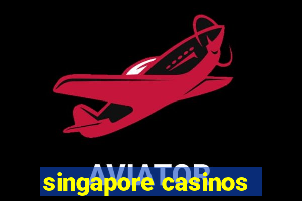 singapore casinos