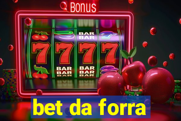 bet da forra