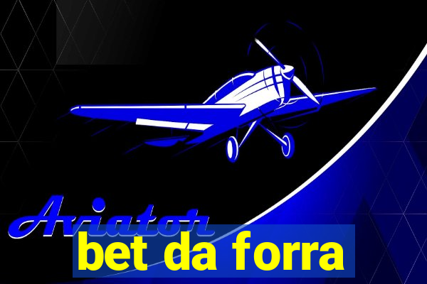 bet da forra