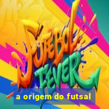 a origem do futsal