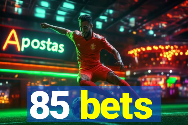 85 bets