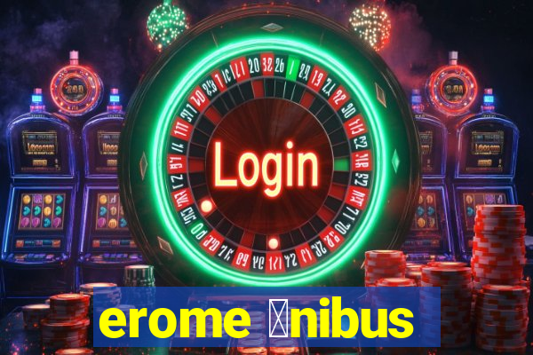 erome 么nibus