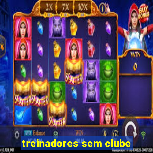 treinadores sem clube