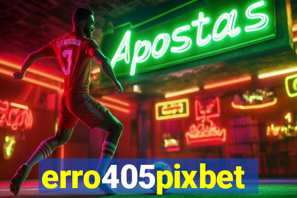 erro405pixbet