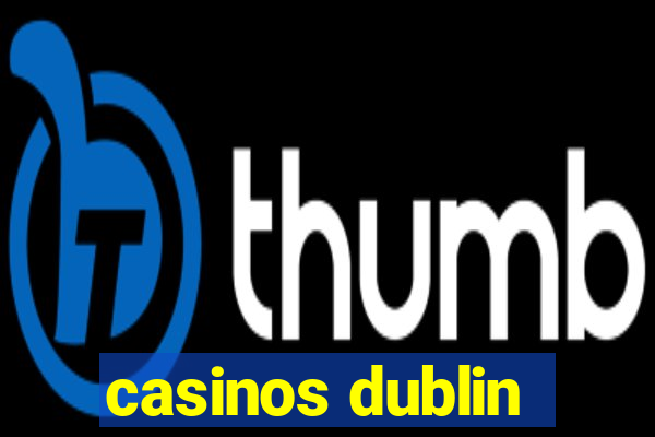 casinos dublin