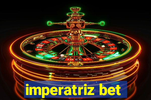 imperatriz bet