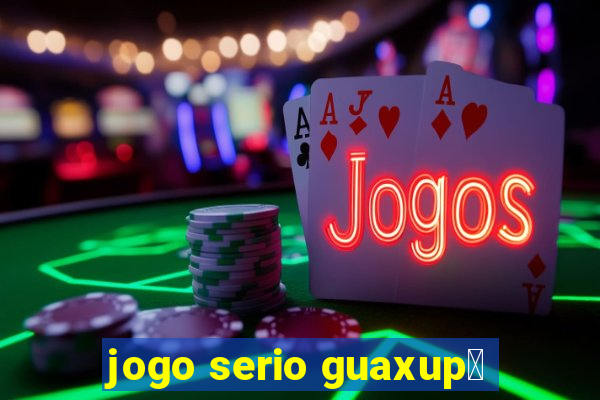 jogo serio guaxup茅