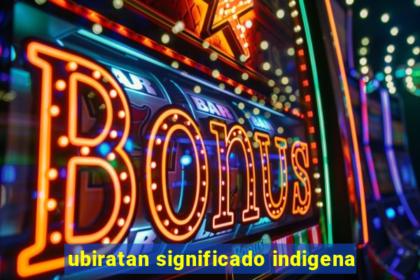 ubiratan significado indigena