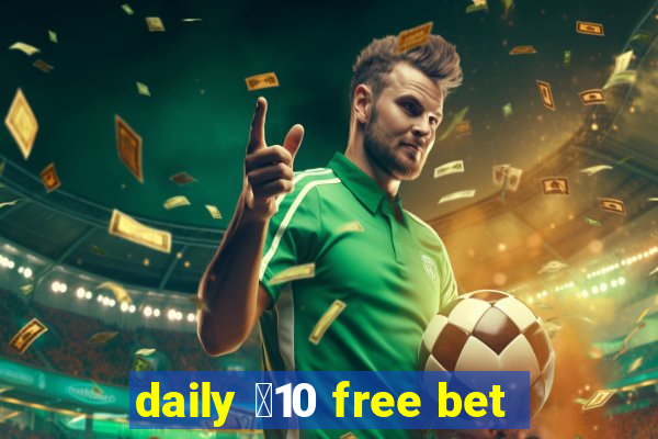 daily ￡10 free bet