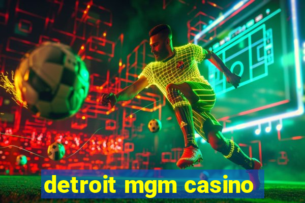 detroit mgm casino