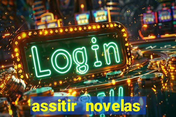 assitir novelas online gratis