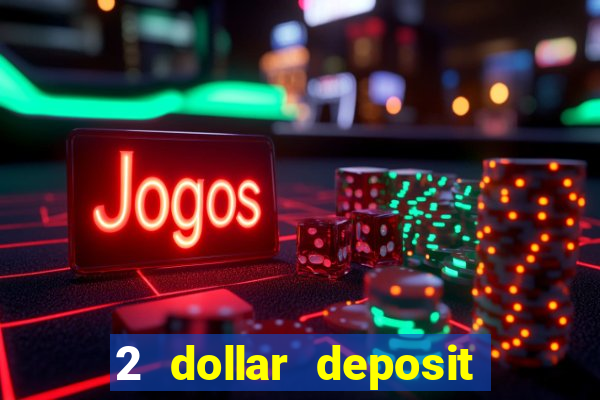 2 dollar deposit on casino